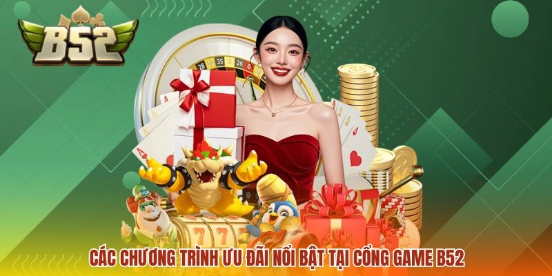 Khuyến mãi B52 2 Các chương trình ưu đãi nổi bật tại cổng game B52