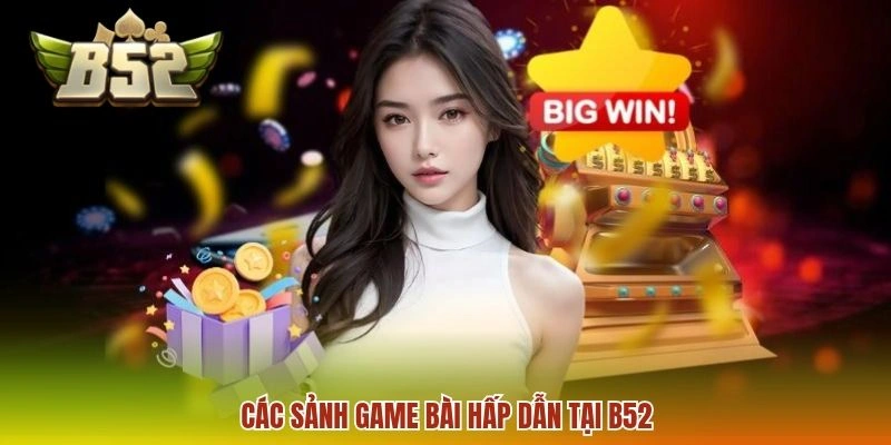 Các sảnh game bài hấp dẫn tại B52
