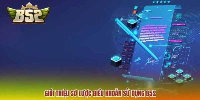Giới thiệu sơ lược điều khoản sử dụng B52