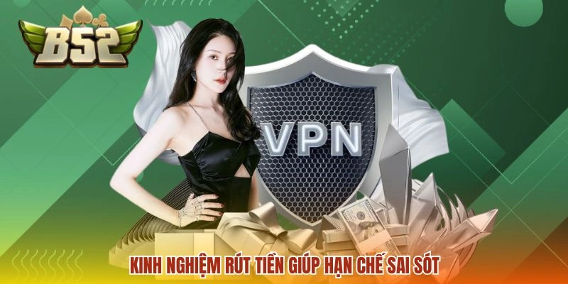 Kinh nghiệm rút tiền giúp hạn chế sai sót