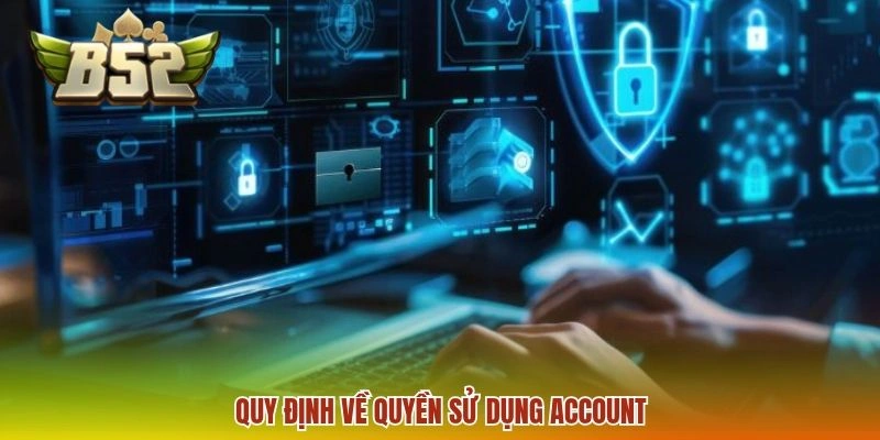 Quy định về quyền sử dụng account