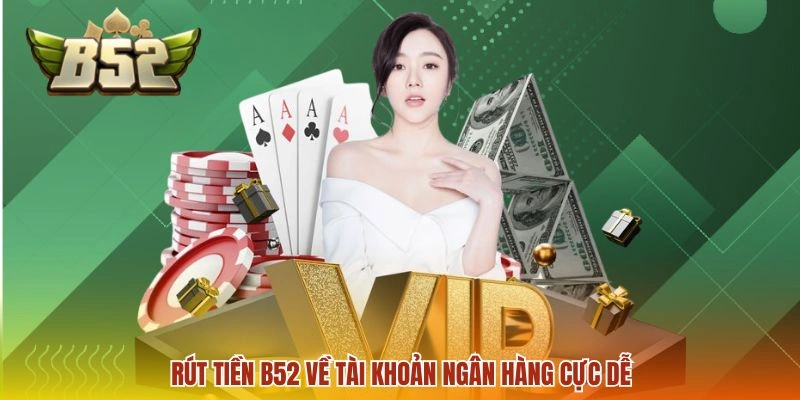 Rút tiền B52 về tài khoản ngân hàng cực dễ
