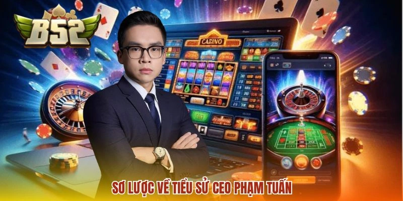 Sơ lược về tiểu sử CEO Phạm Tuấn